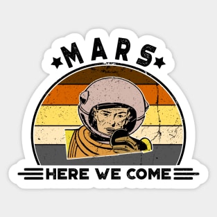 Mars, Here We Come!! Perfect Funny Space, Mars lovers and Astronauts Gift Idea, Distressed Retro Vintage Sticker